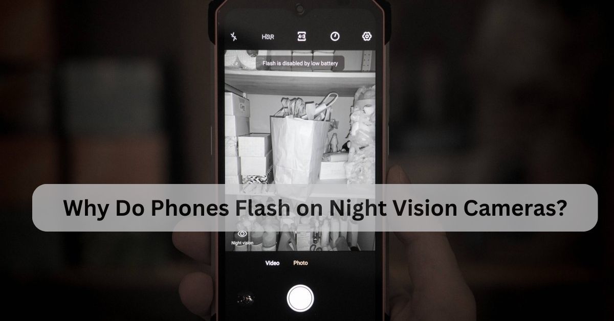 Why Do Phones Flash on Night Vision Cameras?