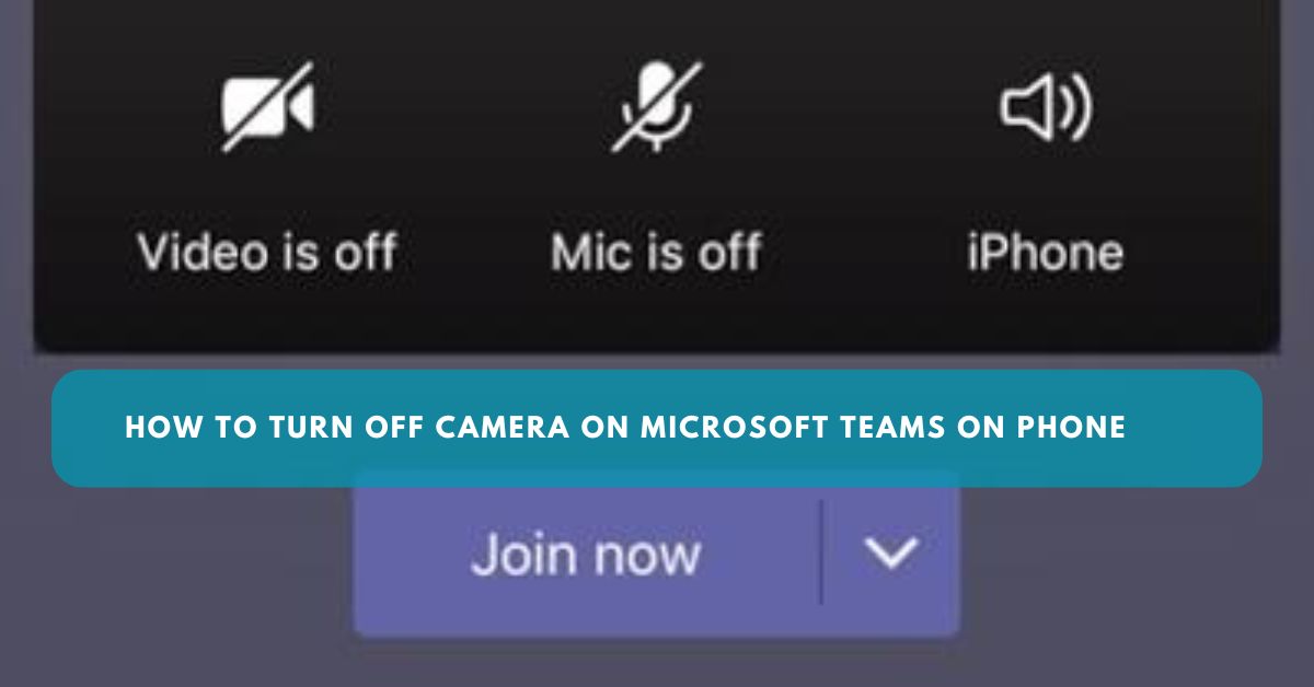 How to Turn Off Camera on Microsoft Teams on Phone