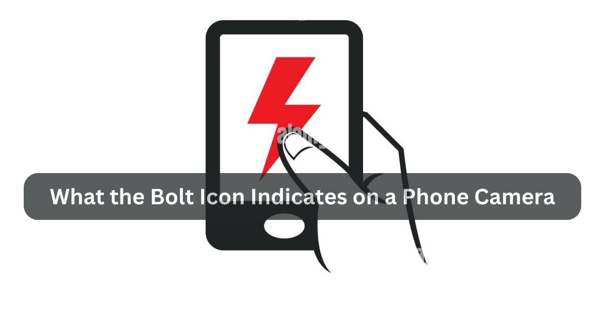 What the Bolt Icon Indicates on a Phone Camera